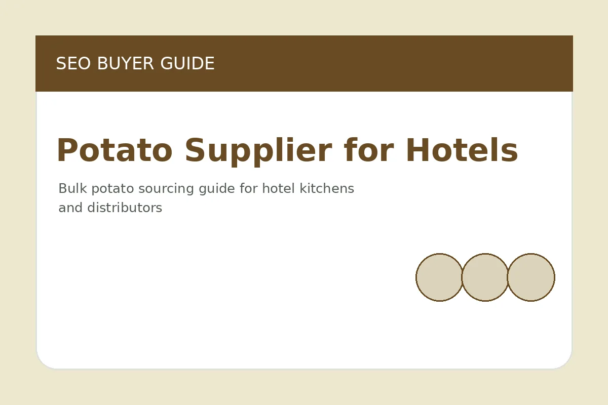 Potato Supplier for Hotels: Bulk Buying Guide for Food Service Teams potato supplier for hotels bulk food service guide